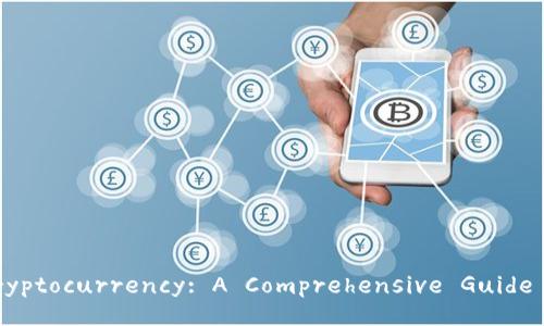Understanding Cryptocurrency: A Comprehensive Guide to Digital Assets